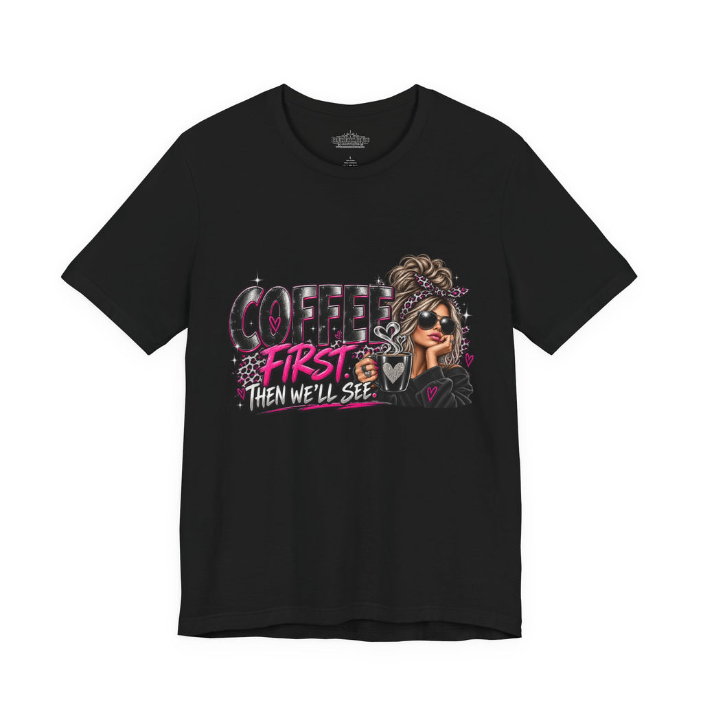 Coffee First, Then We Talk Graphic T-Shirt