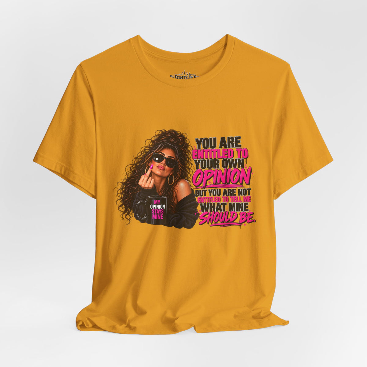 You Are Entitled to Your Own Opinion Graphic Tee
