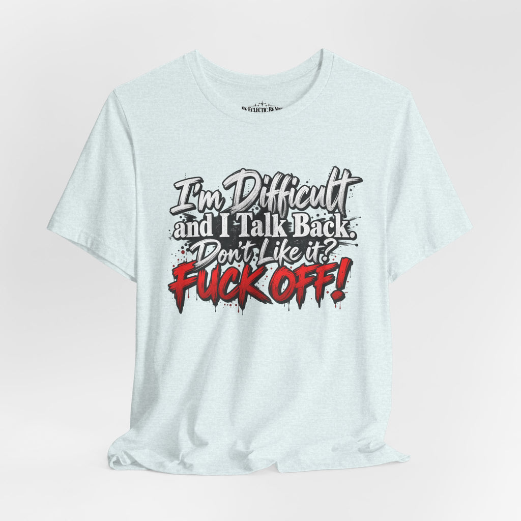 I'm Difficult and I Talk Back Funny Sarcastic Graphic T-Shirt