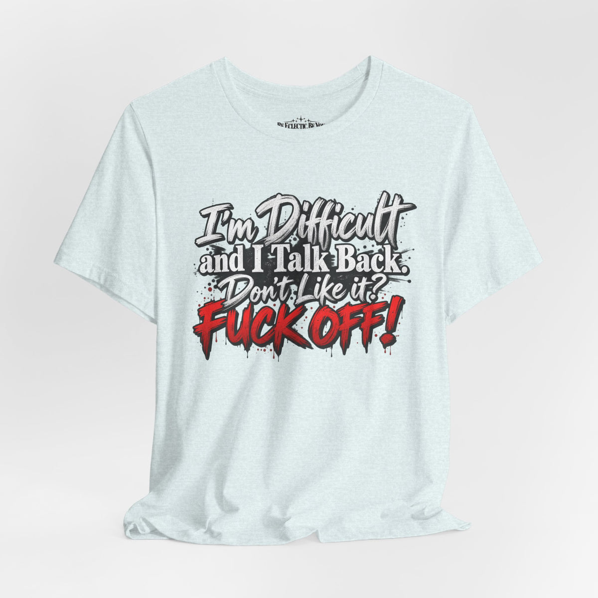 I'm Difficult and I Talk Back Funny Sarcastic Graphic T-Shirt