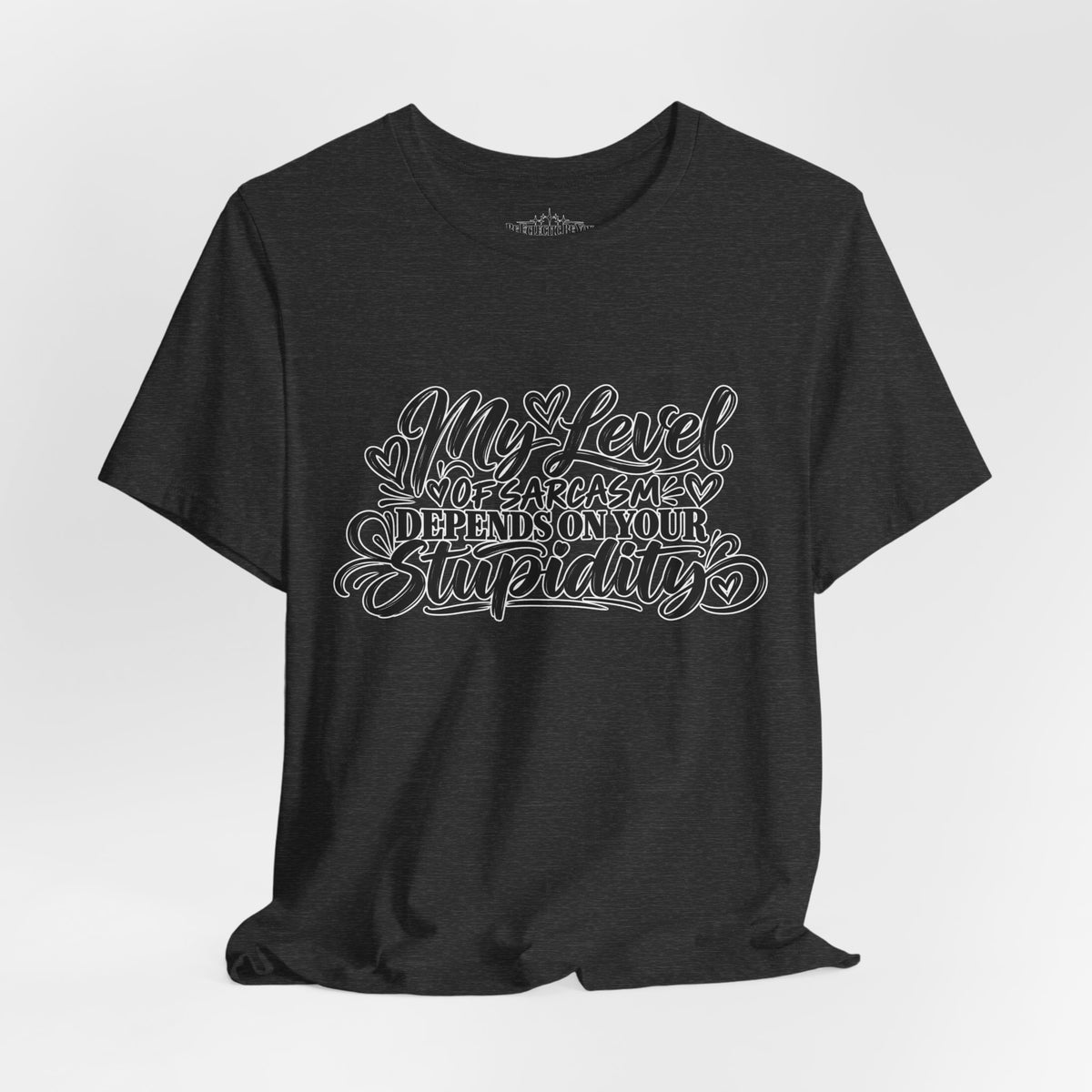 My Level of Sarcasm Depends on Your Stupidity T-Shirt