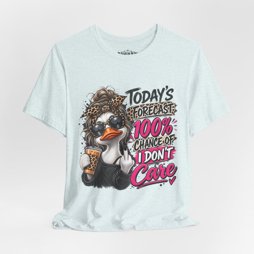Today's Forecast 100% Chance of I Don't Care Funny Duck Graphic Tee