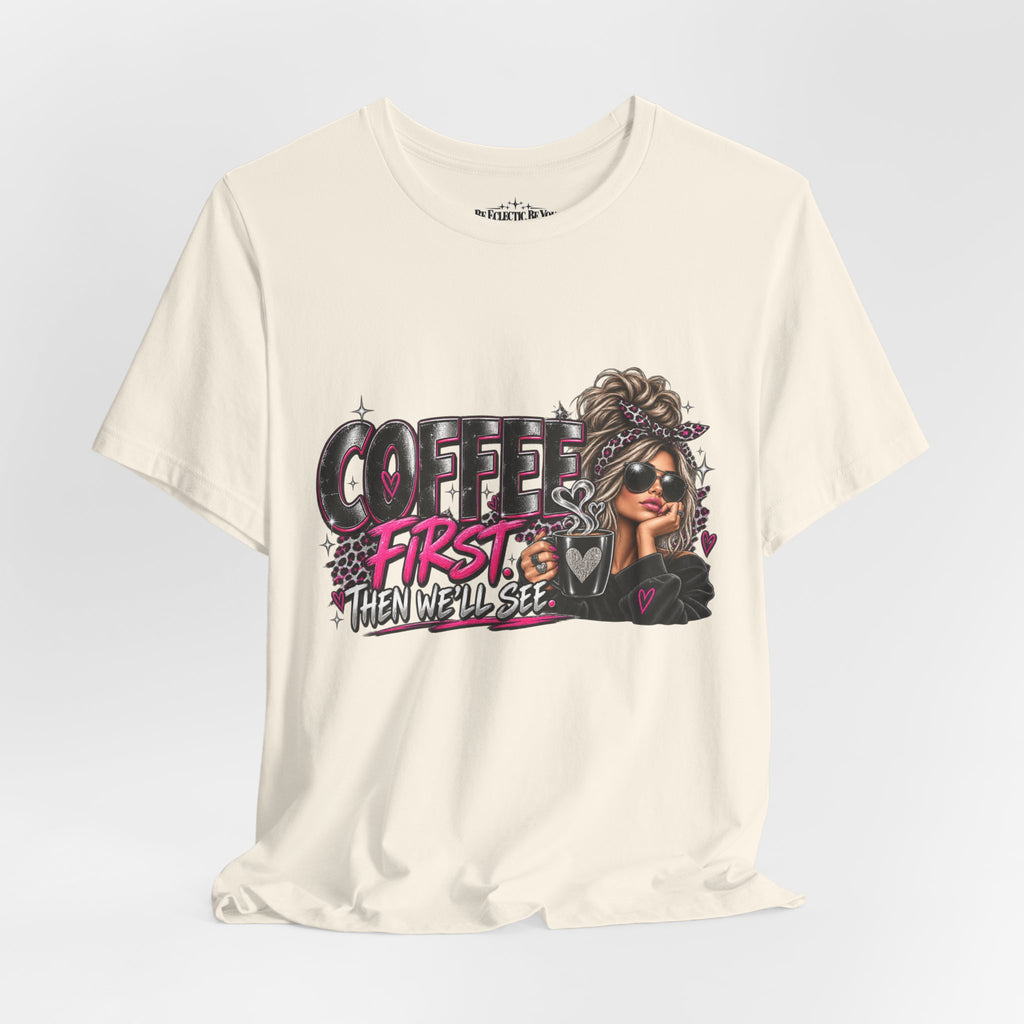 Coffee First, Then We Talk Graphic T-Shirt