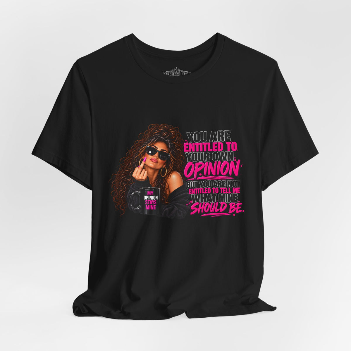 You Are Entitled to Your Own Opinion Graphic Tee