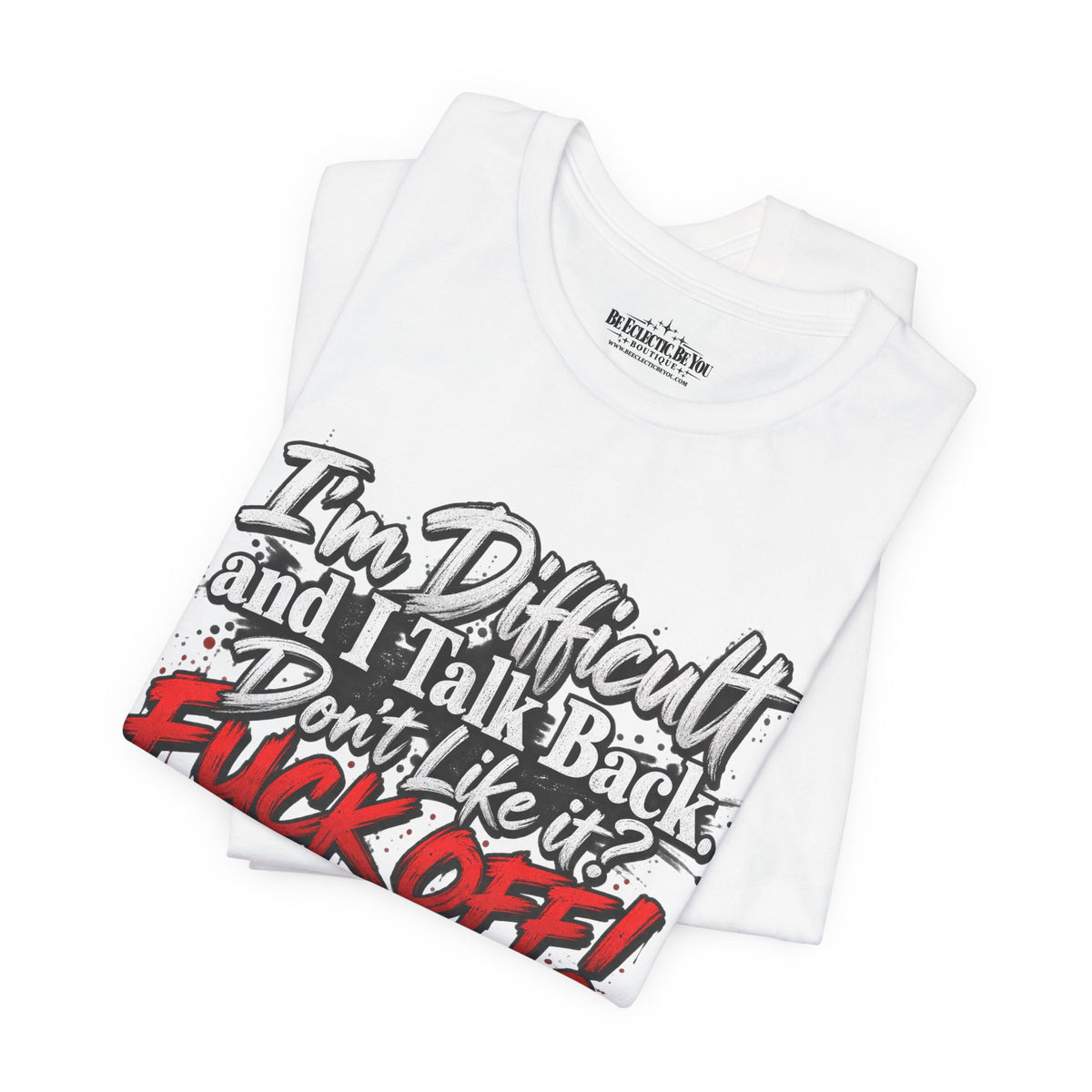I'm Difficult and I Talk Back Funny Sarcastic Graphic T-Shirt