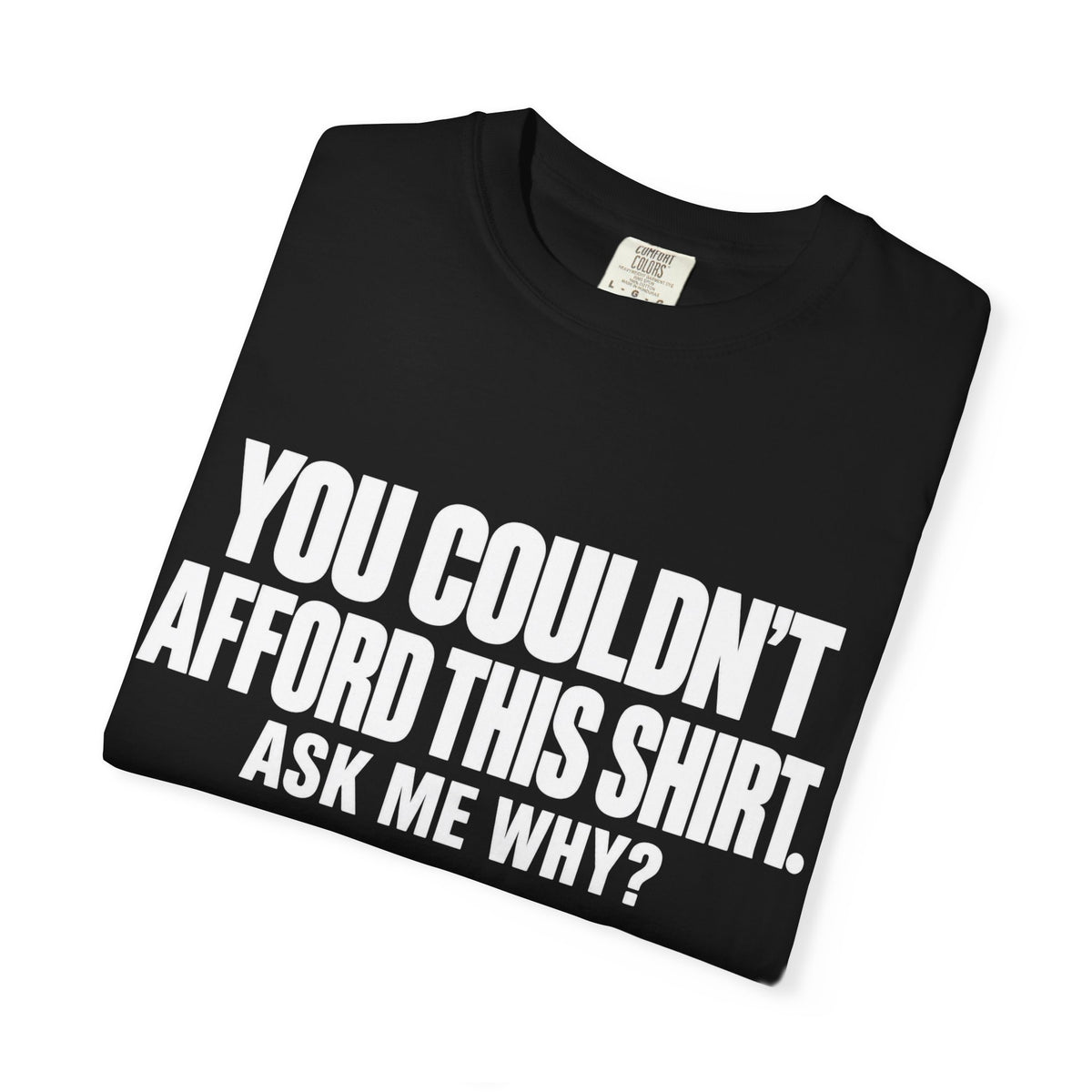 You Couldn't Afford This Shirt T-Shirt — Funny Statement Tee