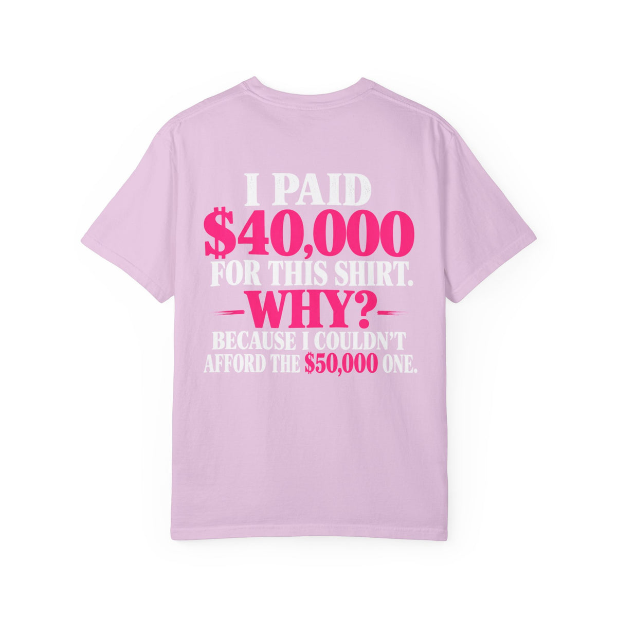 I Paid 40,000 For This Shirt T-Shirt — Funny Luxury Joke Tee