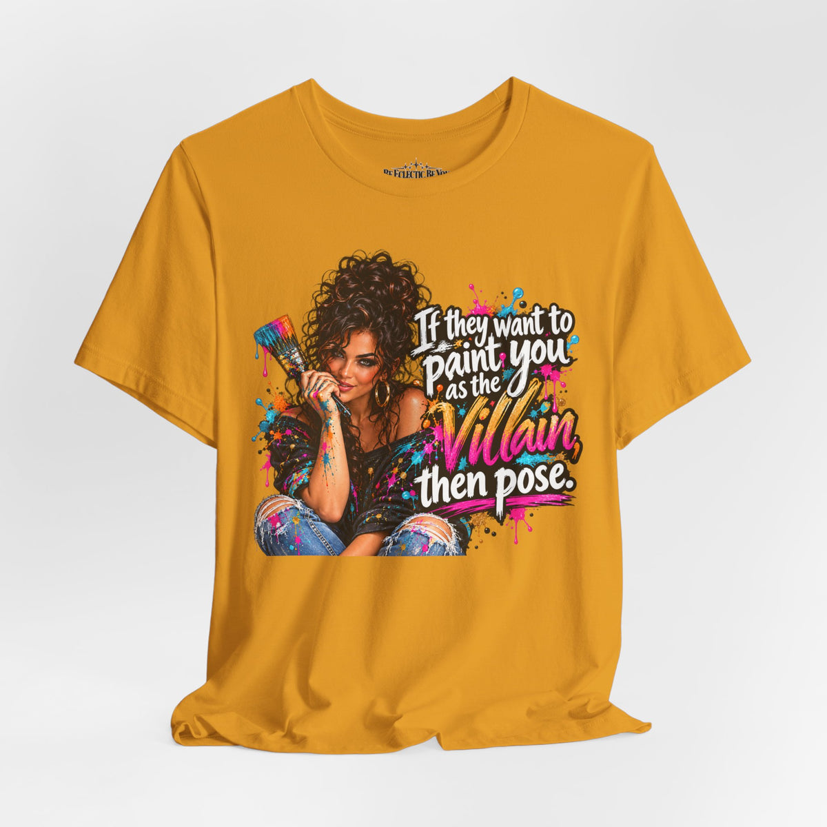“If They Want to Paint You Villain, Then Pose” Artistic Quote T-Shirt