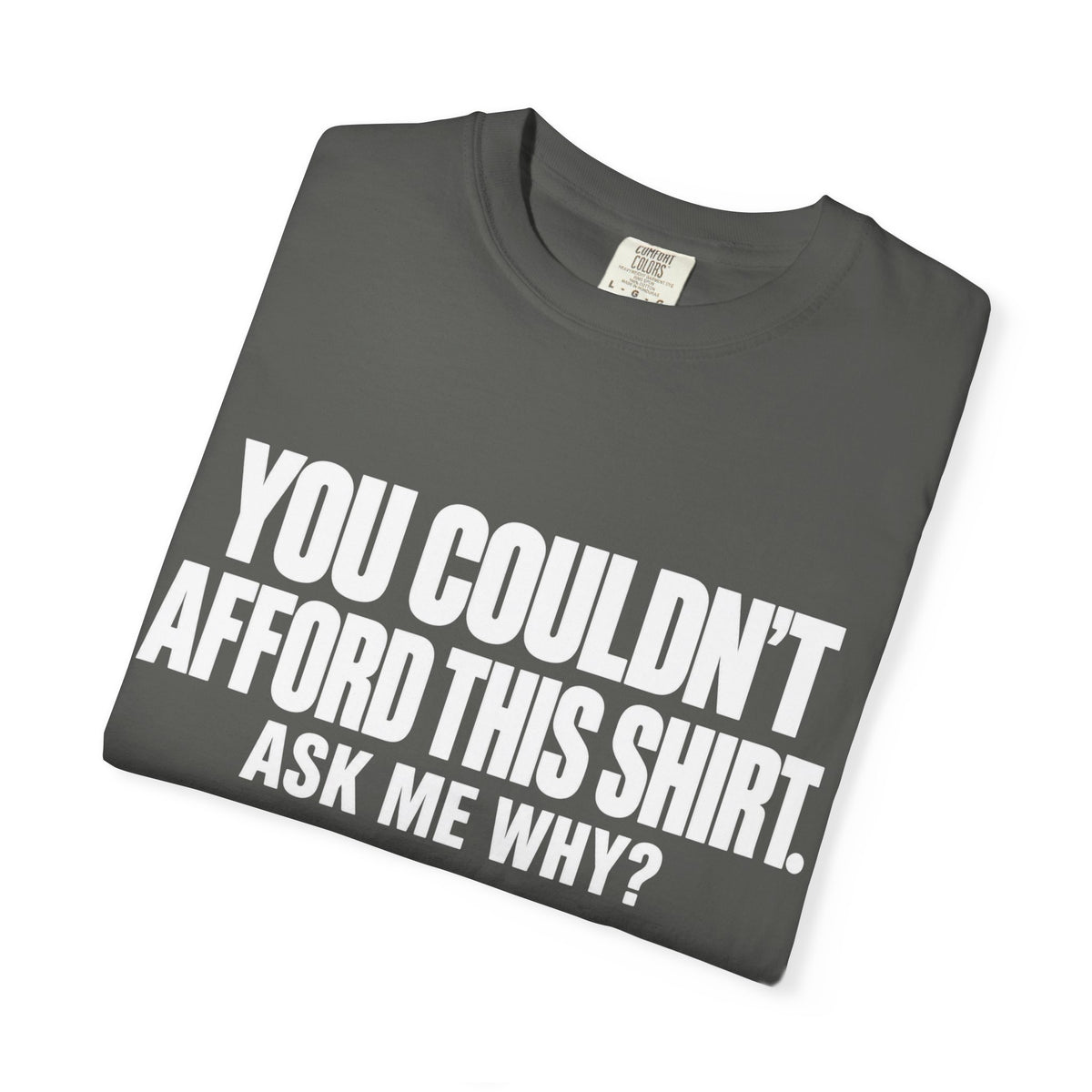 You Couldn't Afford This Shirt T-Shirt — Funny Statement Tee