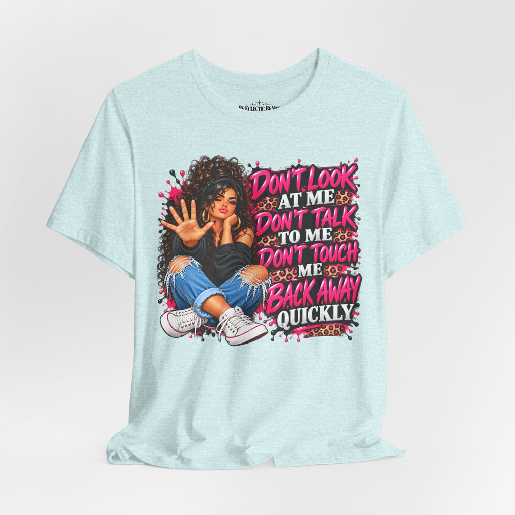 Don’t Look at Me Don’t Talk to Me Graphic T-Shirt