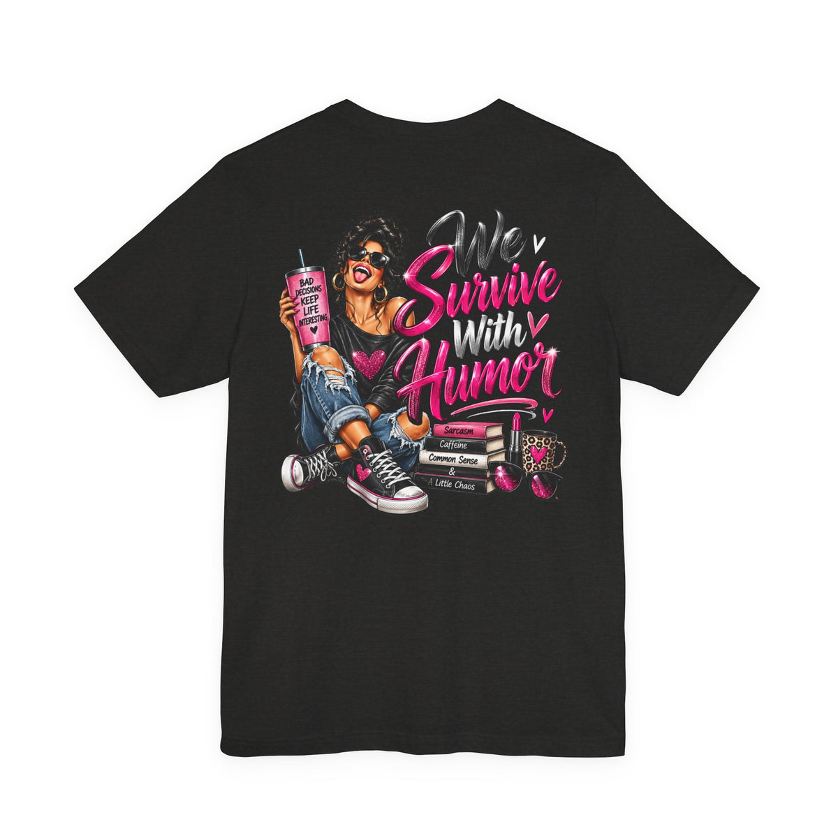 We Survive With Humor Graphic T-Shirt