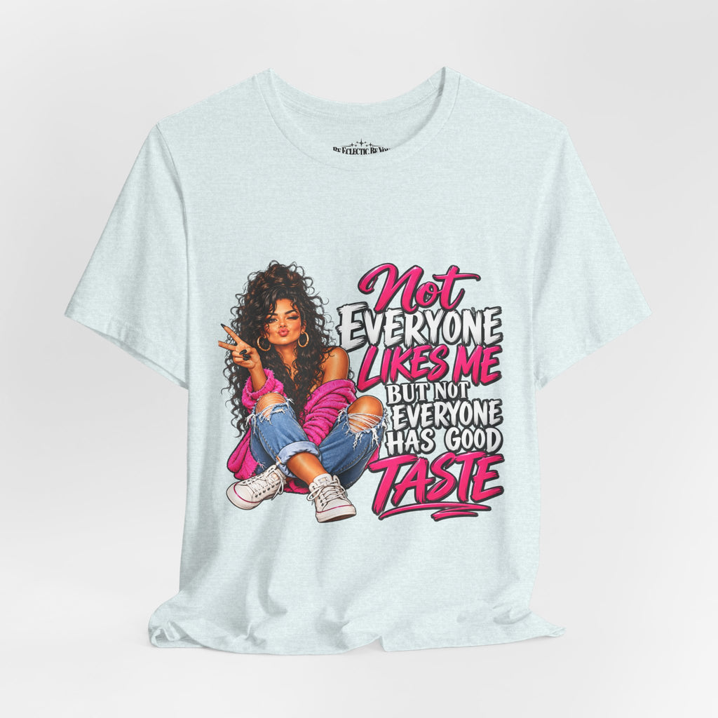 Not Everyone Likes Me But Everyone Has Good Taste Graphic Tee