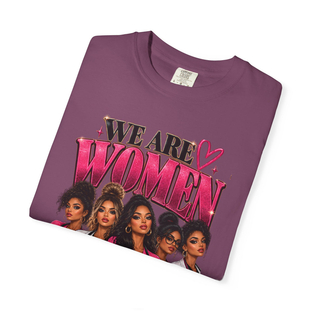 We Are Women Graphic T-Shirt — Empowering Female Nurses Design