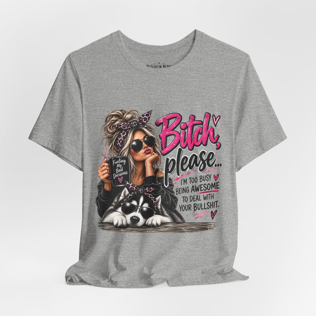 “Bitch, Please” Sassy Woman and Dog Graphic Tee