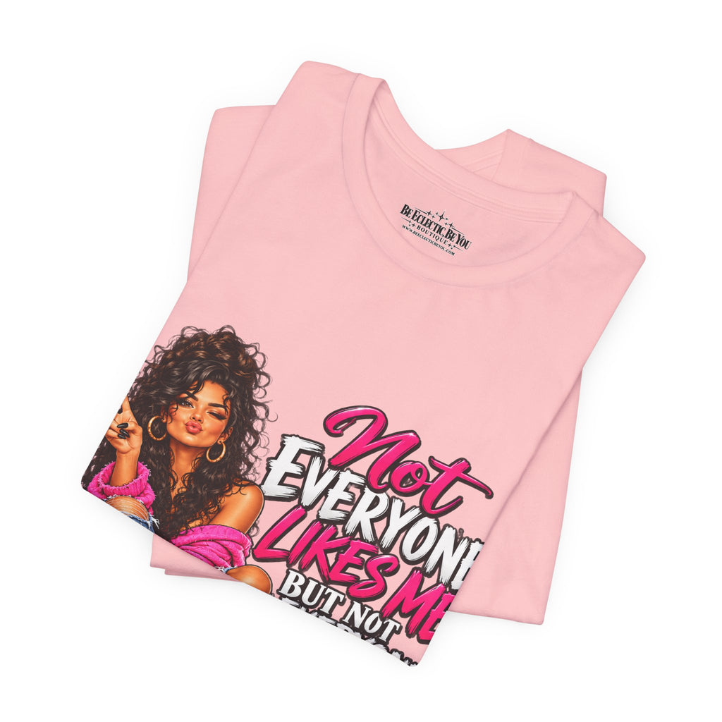 Not Everyone Likes Me But Everyone Has Good Taste Graphic Tee
