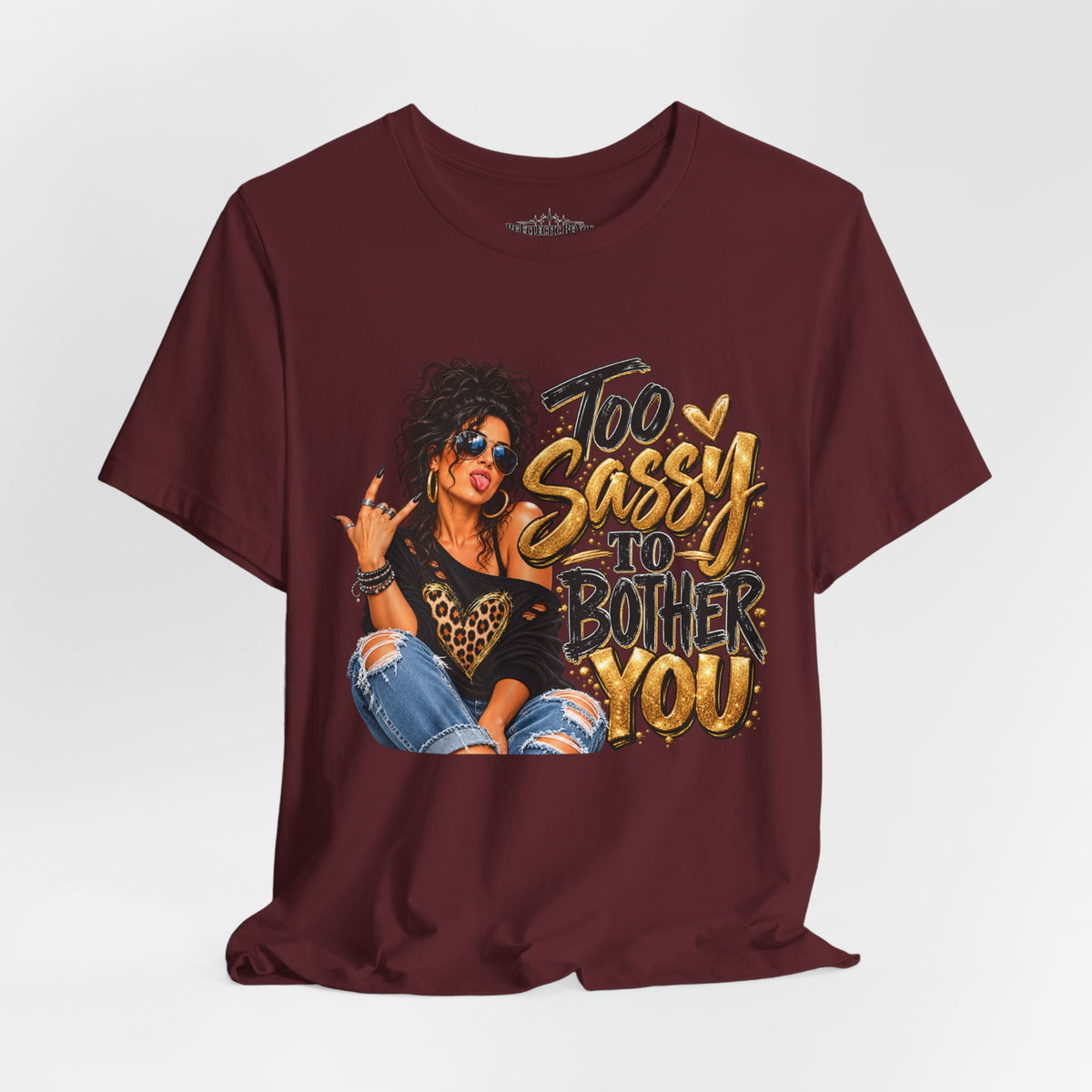 Too Sassy to Bother You Graphic T-Shirt