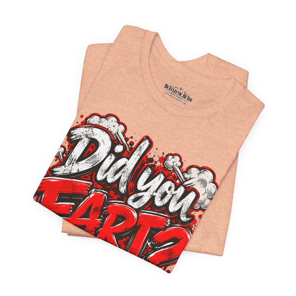 Did You Fart? Funny Humor Graphic T-Shirt