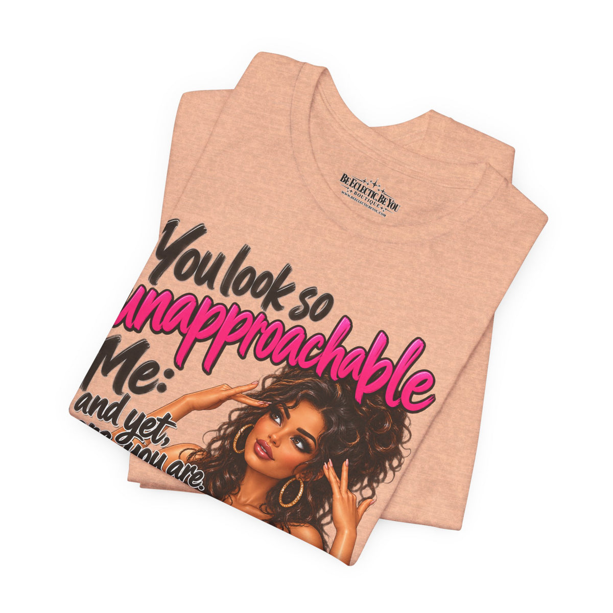 Unapproachable Graphic Tee – Sassy Confidence Statement Shirt
