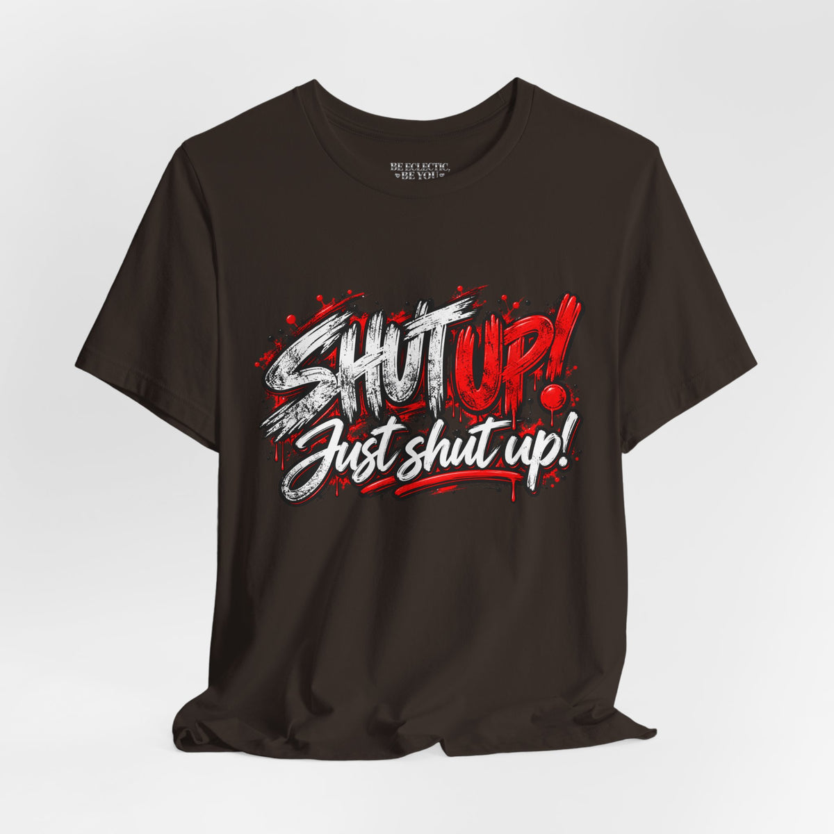 Shut Up Just Shut Up Graphic T-Shirt