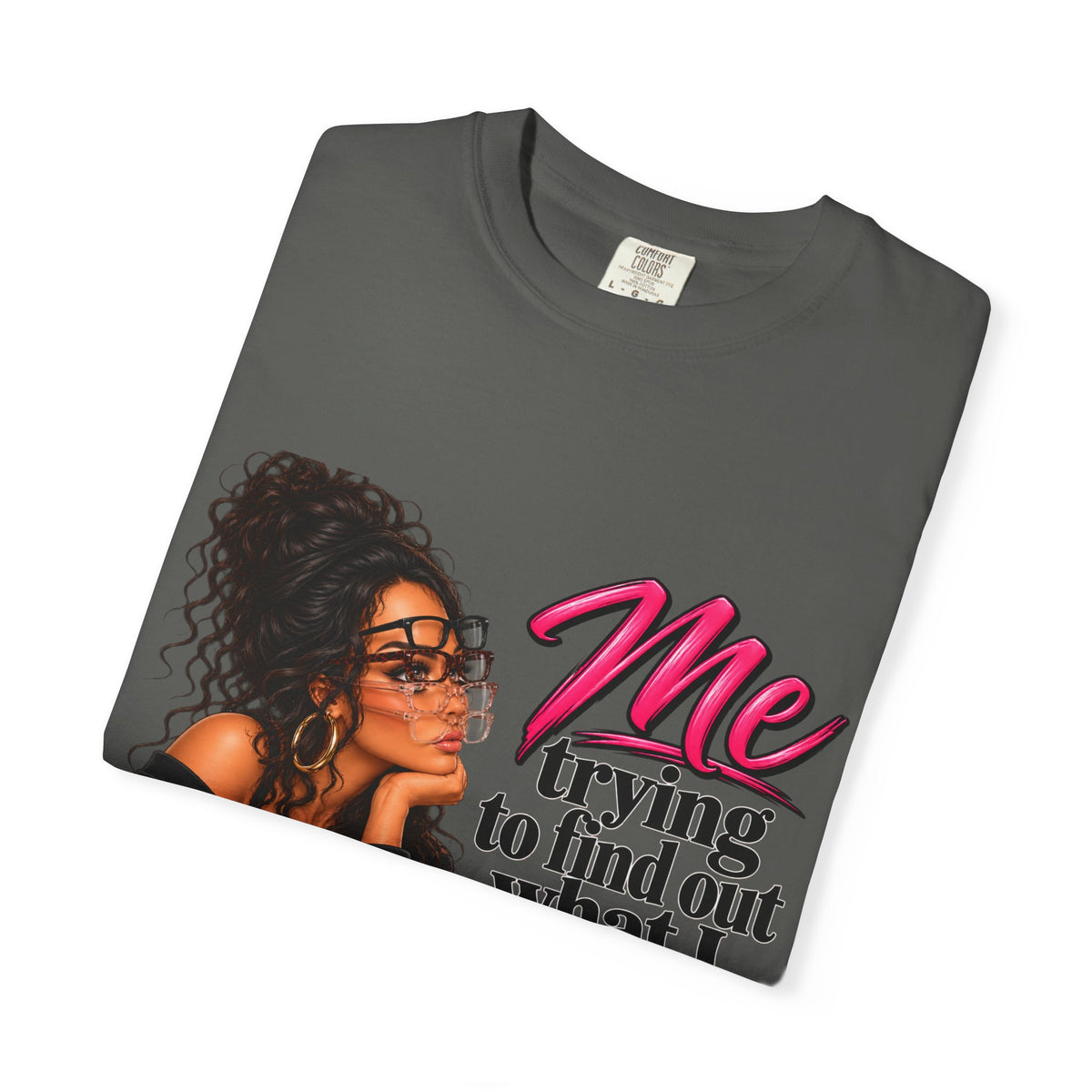T-Shirt — "Me Trying to Find Out What I Saw in Him" Graphic Tee