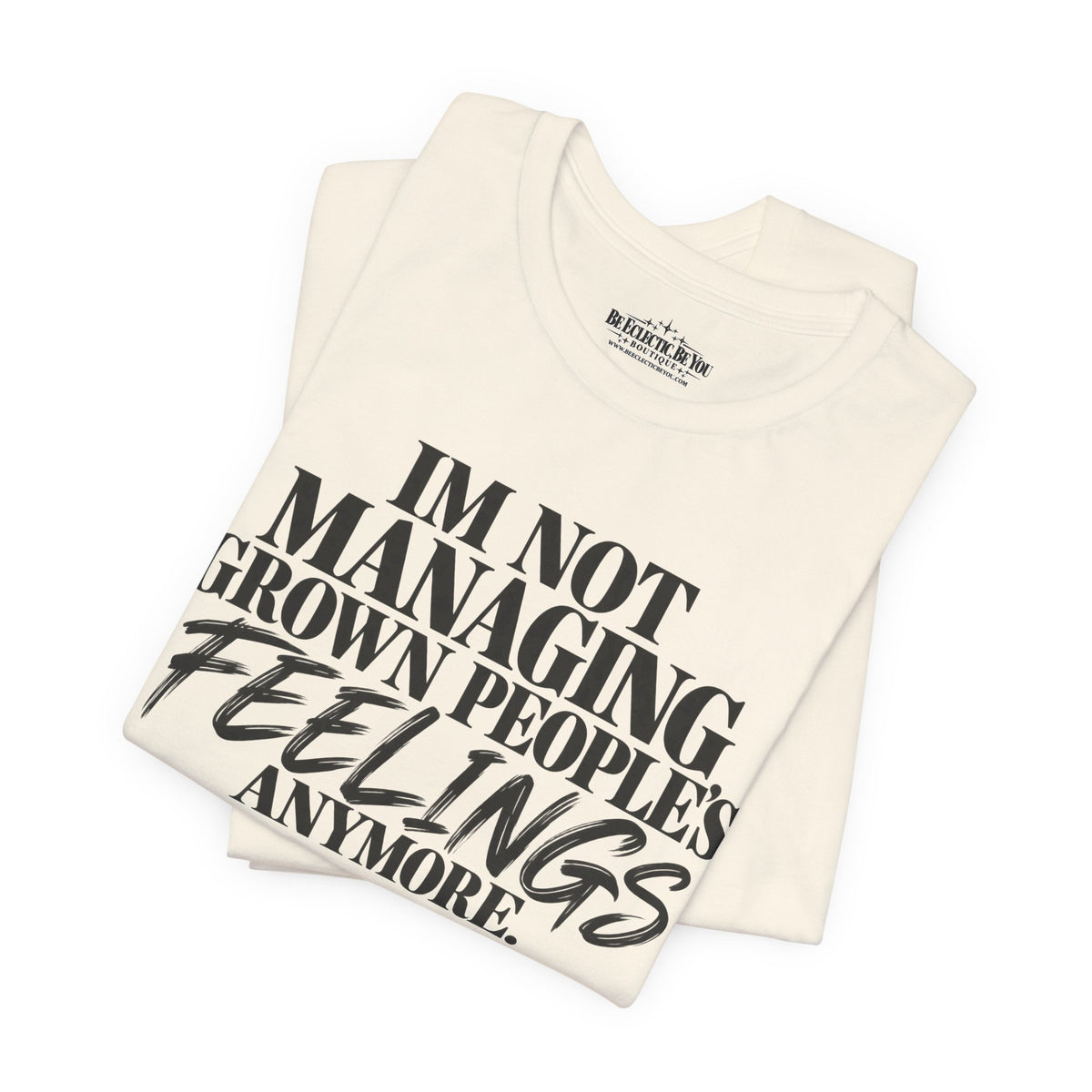 I'm Not Managing Grown People's Feelings Anymore T-Shirt