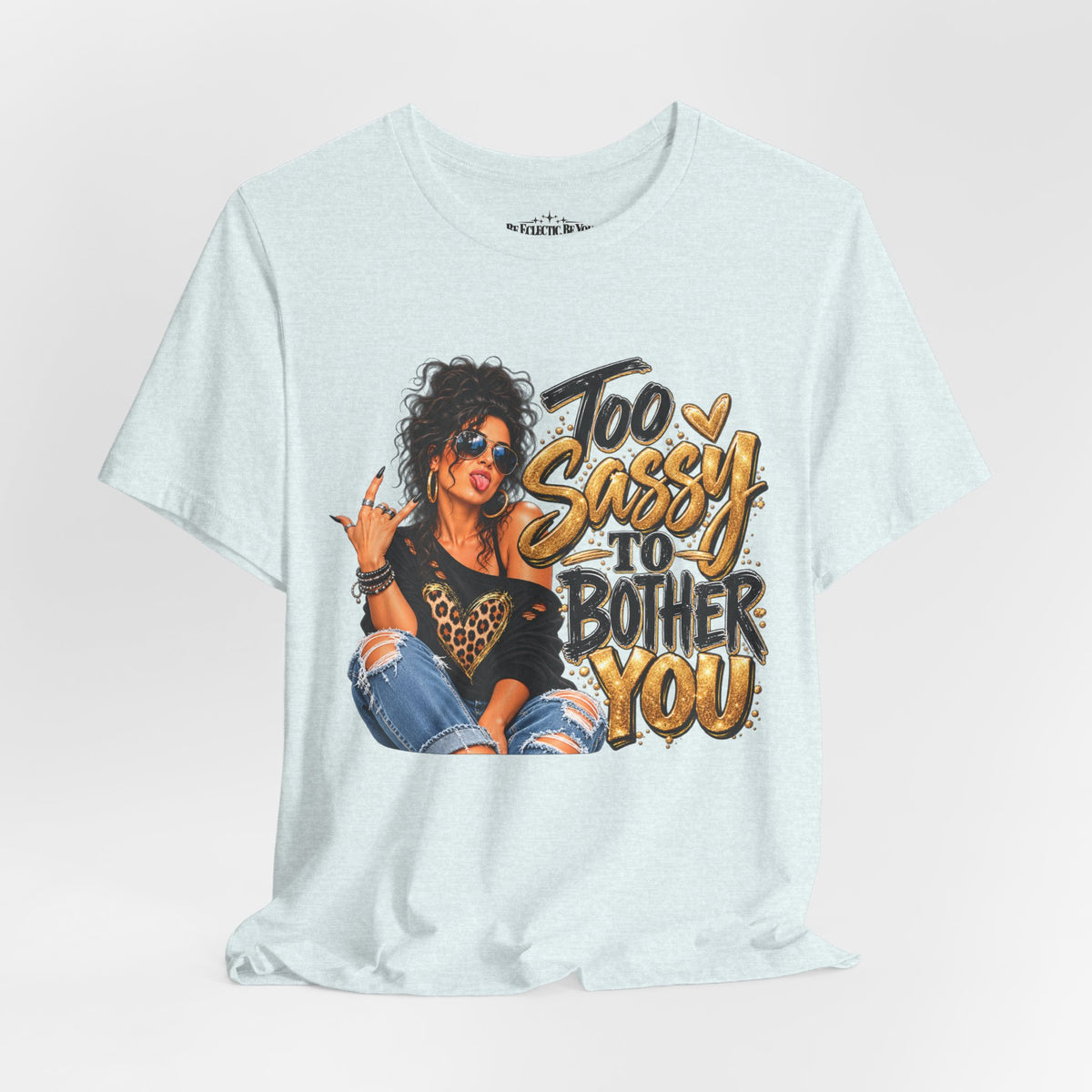 Too Sassy to Bother You Graphic T-Shirt