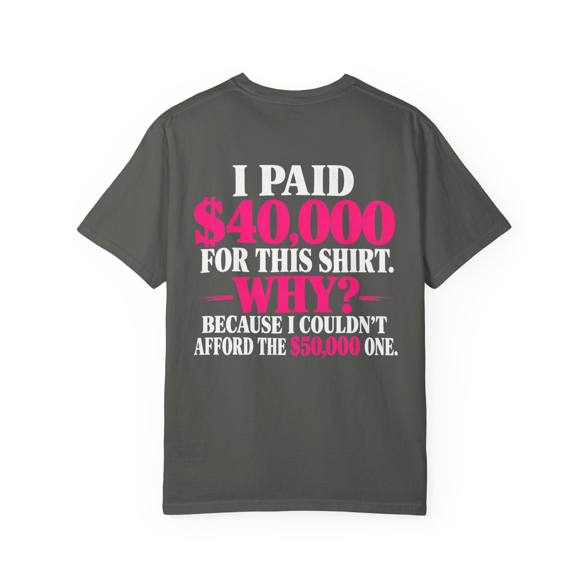 I Paid 40,000 For This Shirt T-Shirt — Funny Luxury Joke Tee