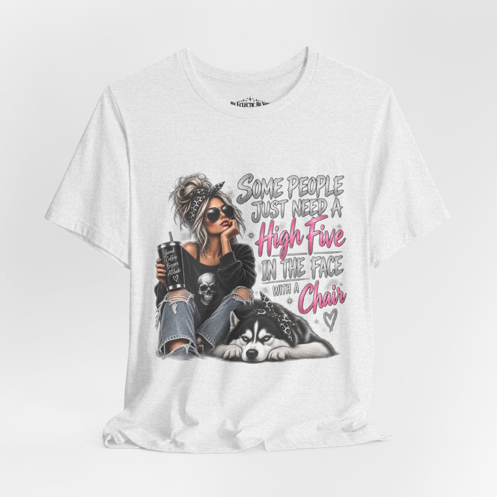 Some People Just Need a High Five in the Face with a Chair Graphic T-Shirt