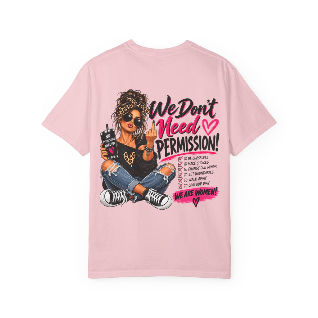 We Don't Need Permission T-Shirt — Empowered Women Graphic Tee