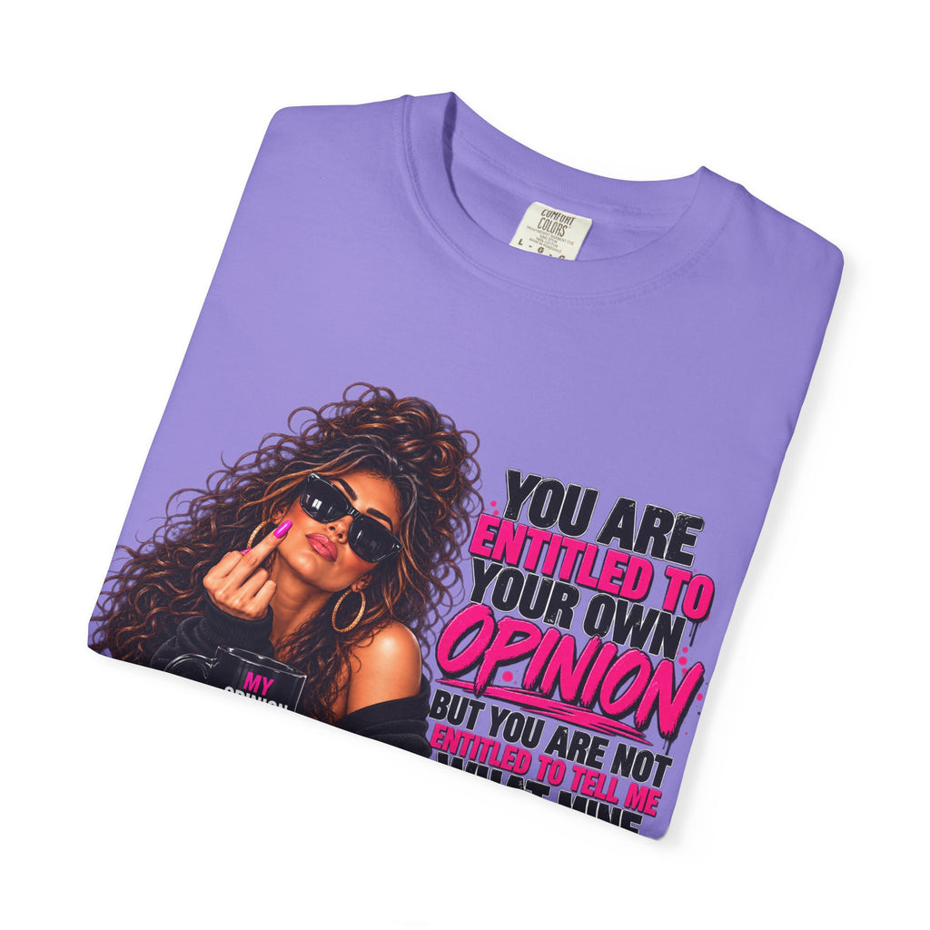 T-Shirt — "You Are Entitled to Your Own Opinion" Retro Sassy Graphic Tee