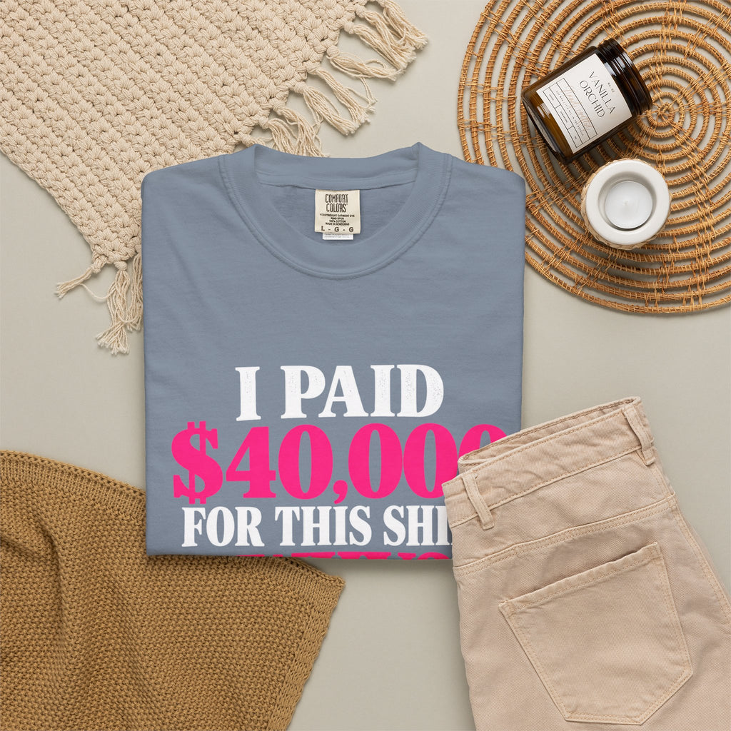 I Paid 40,000 For This Shirt T-Shirt — Funny Luxury Joke Tee