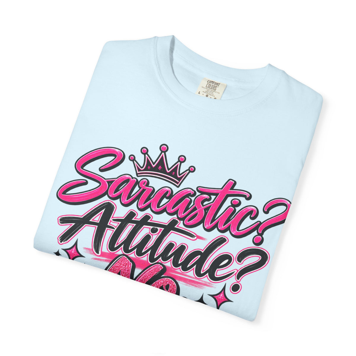 Sarcastic? Attitude? No, Just Free to Be Me! Graphic T-Shirt