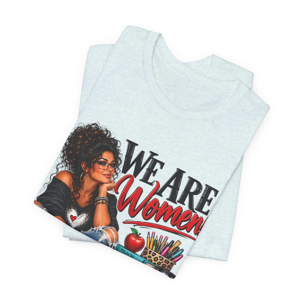 We Are Women Inspirational Women's Empowerment T-Shirt