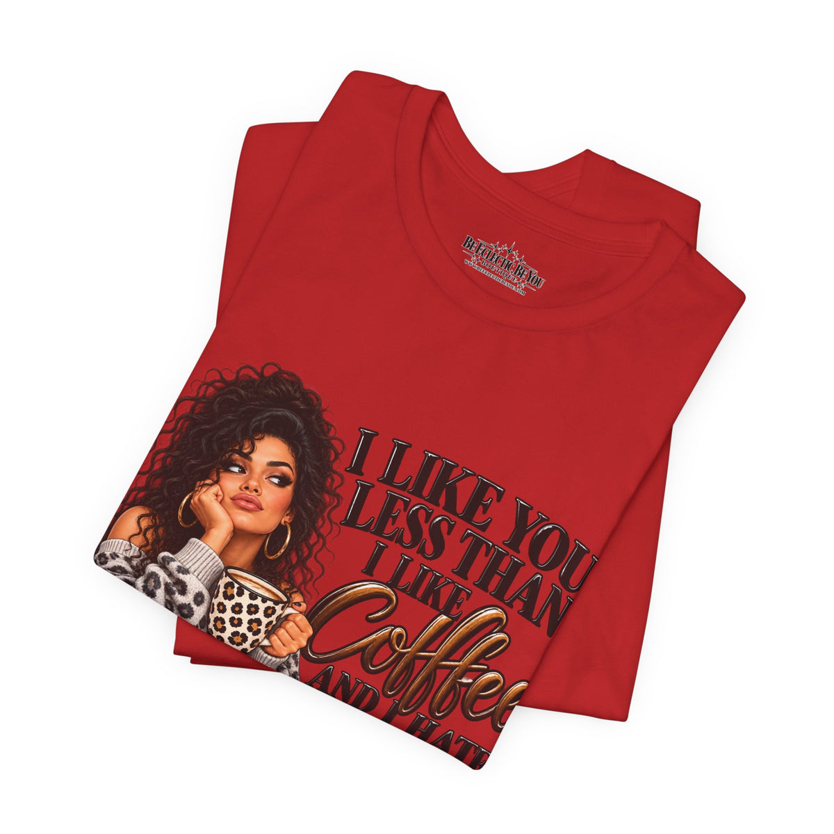 I Like You Less Than Coffee T-Shirt