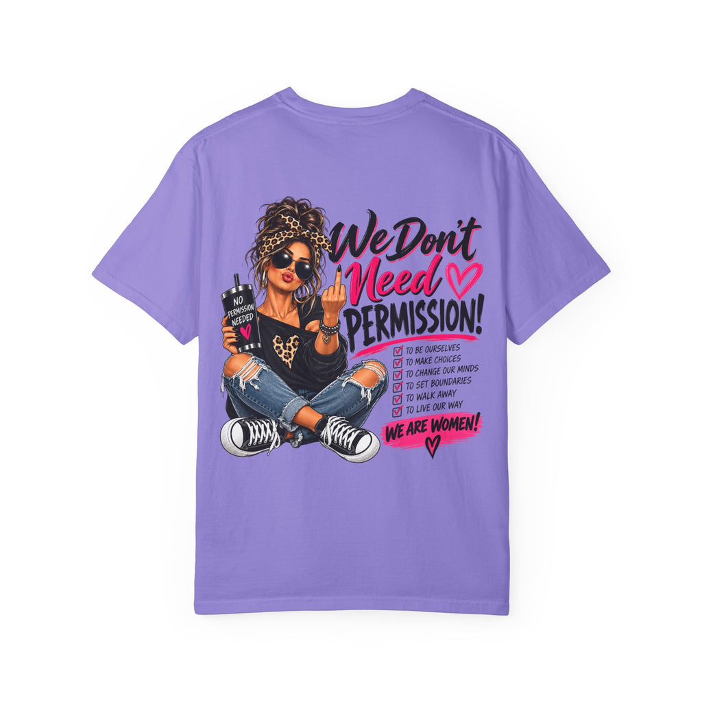 We Don't Need Permission T-Shirt — Empowered Women Graphic Tee
