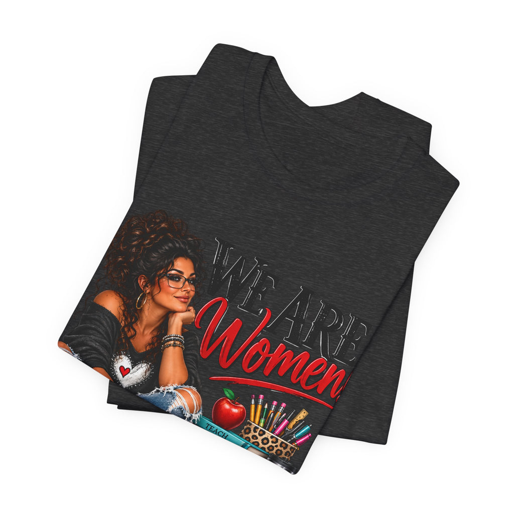 We Are Women Inspirational Women's Empowerment T-Shirt