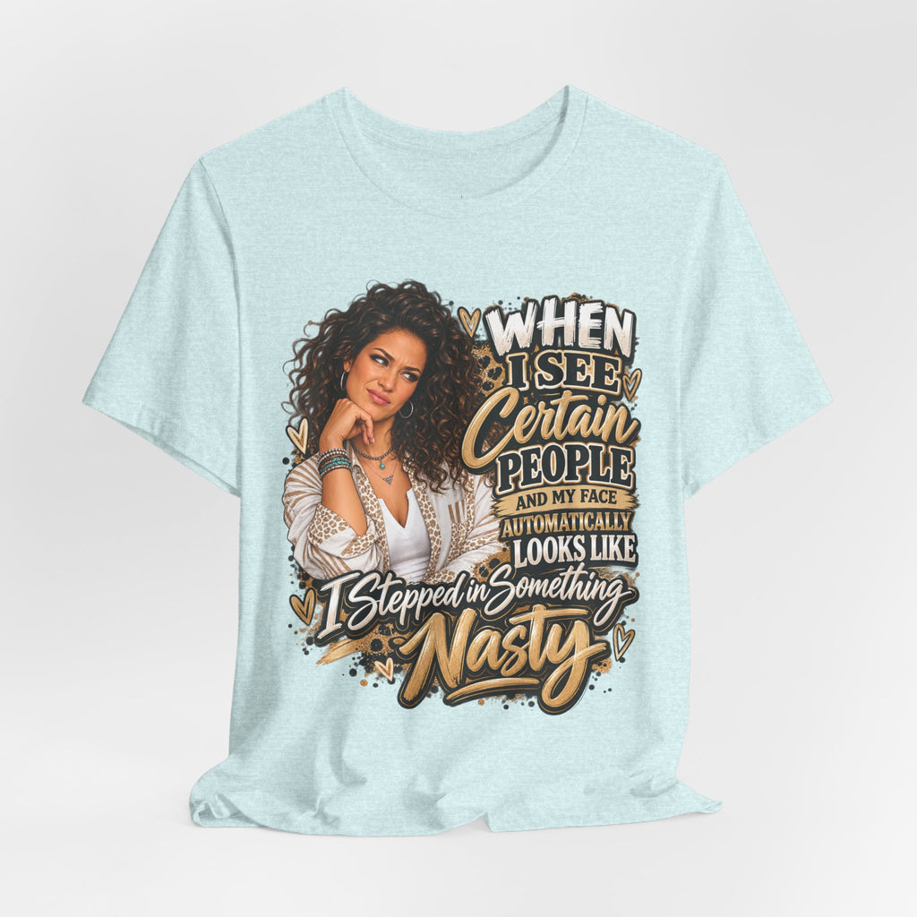When I See Certain People Funny Sassy Women’s Graphic T-Shirt