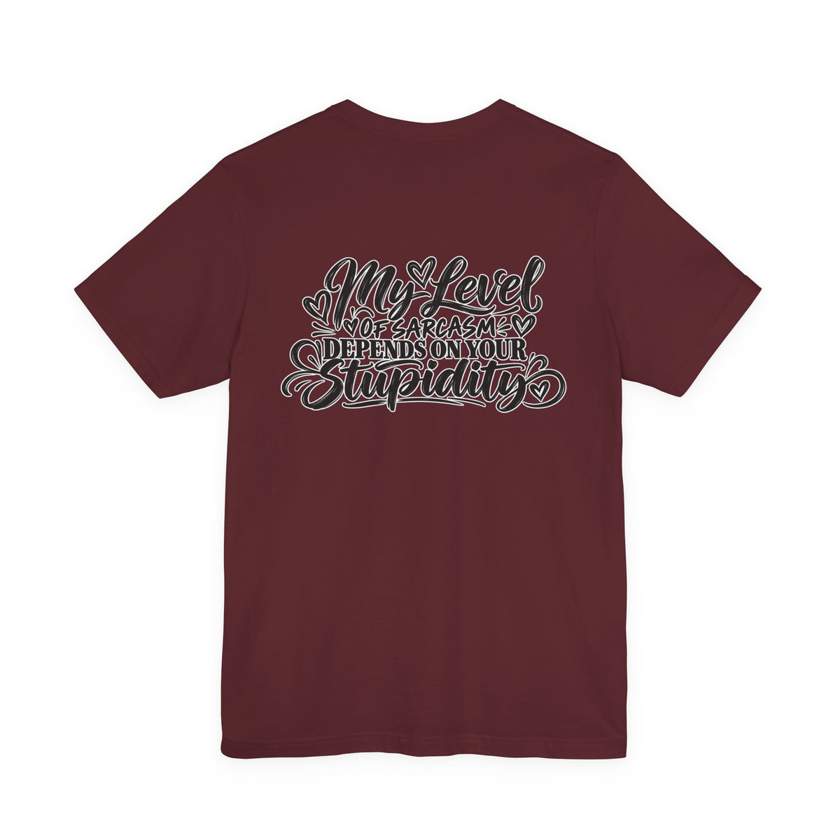 My Level of Sarcasm Depends on Your Stupidity T-Shirt