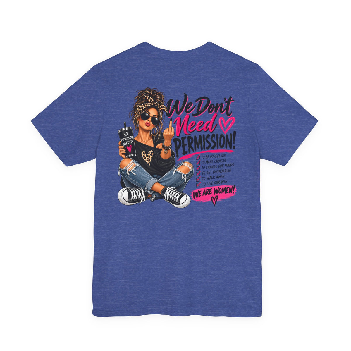 We Don’t Need Permission Women’s Empowerment Graphic Tee
