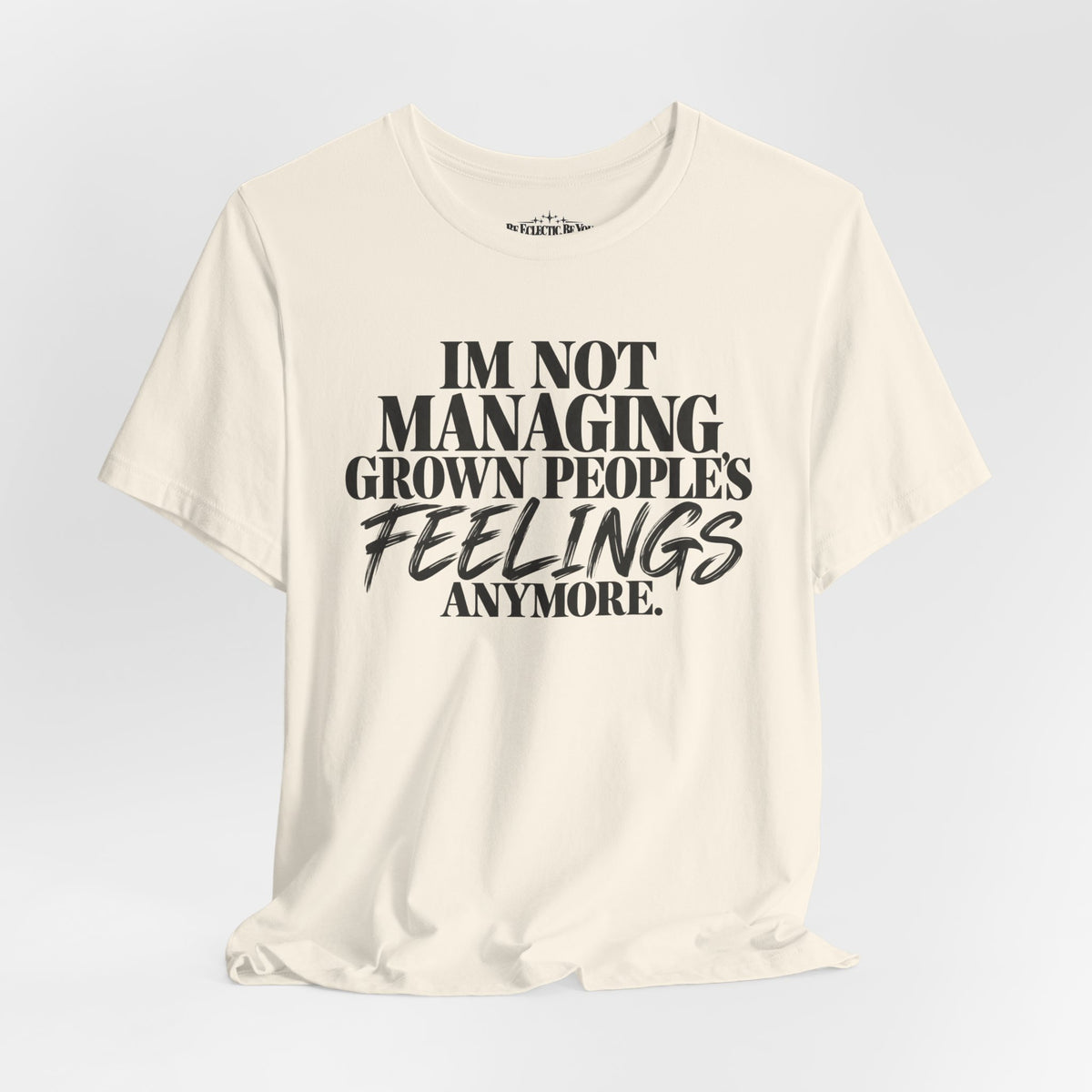 I'm Not Managing Grown People's Feelings Anymore T-Shirt