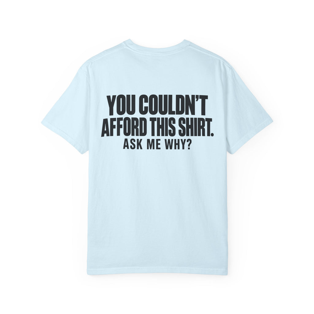You Couldn't Afford This Shirt T-Shirt — Funny Statement Tee ("Ask Me Why?")