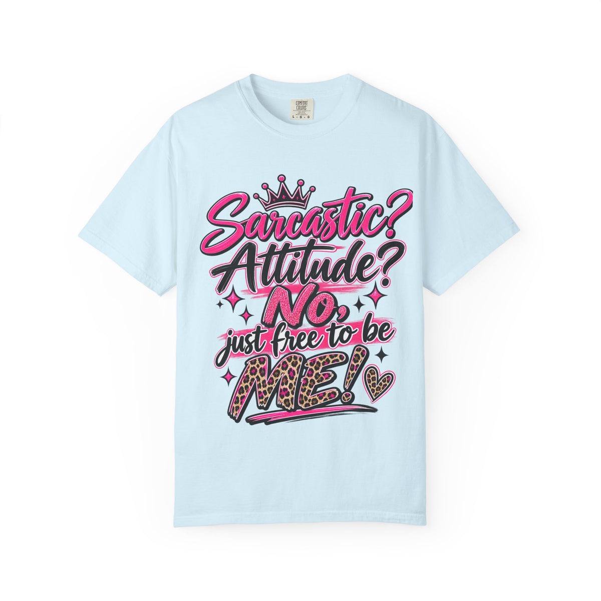 Sarcastic? Attitude? No, Just Free to Be Me! Graphic T-Shirt