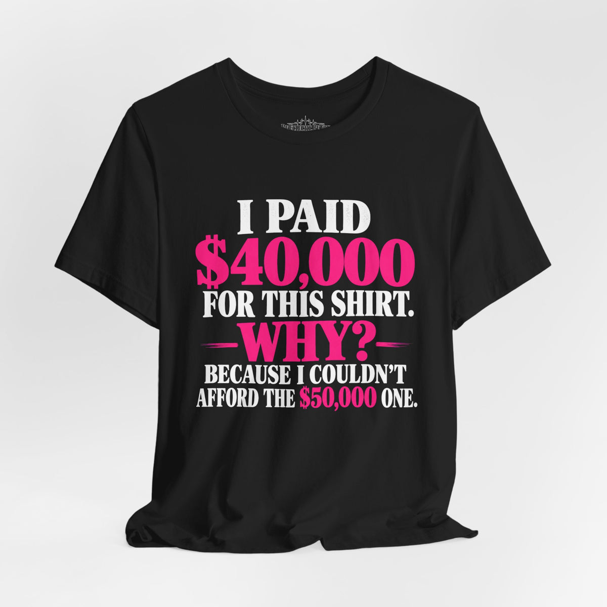 I Paid 40,000 for This Shirt Funny Graphic Tee