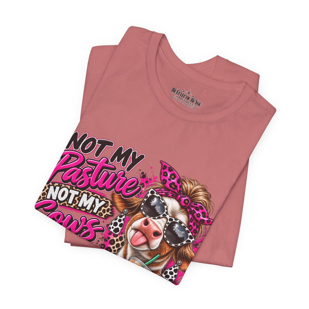Not My Pasture, Not My Cows, Not My Bullshirt Today Cow Graphic T-Shirt