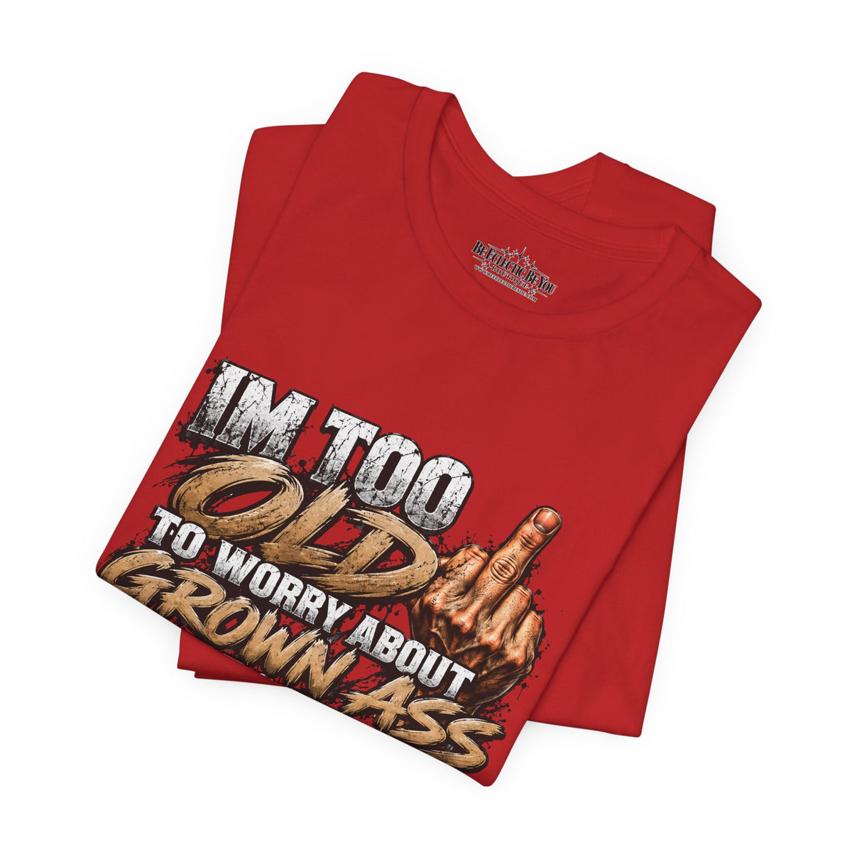 I'm Too Old to Worry About Growin' Asses People Keep Selling T-Shirt