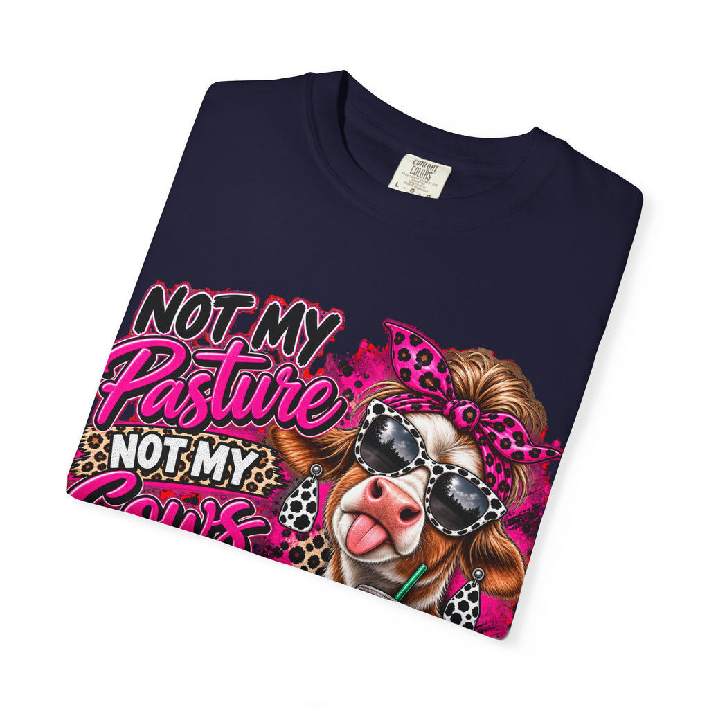 Cow Graphic T-Shirt — “Not My Pasture, Not My Cows, Not My Bullsh!t Today” Bold Cow Design
