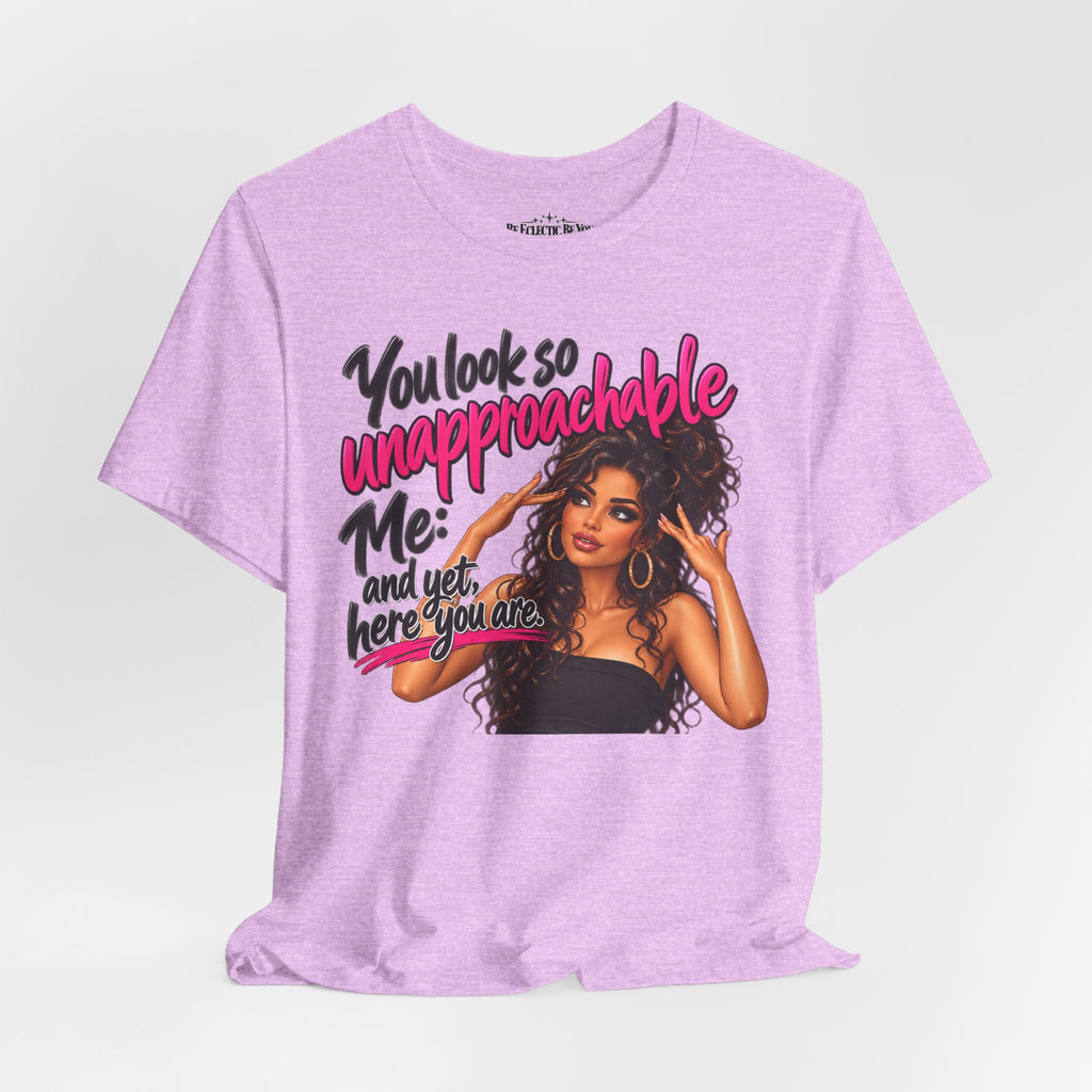 Unapproachable Graphic Tee – Sassy Confidence Statement Shirt