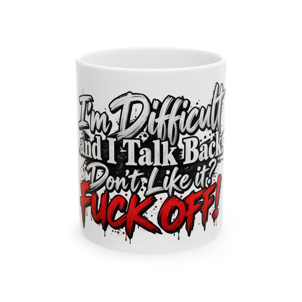 Funny Sarcastic “Too Difficult and I Talk Back” Ceramic Mug