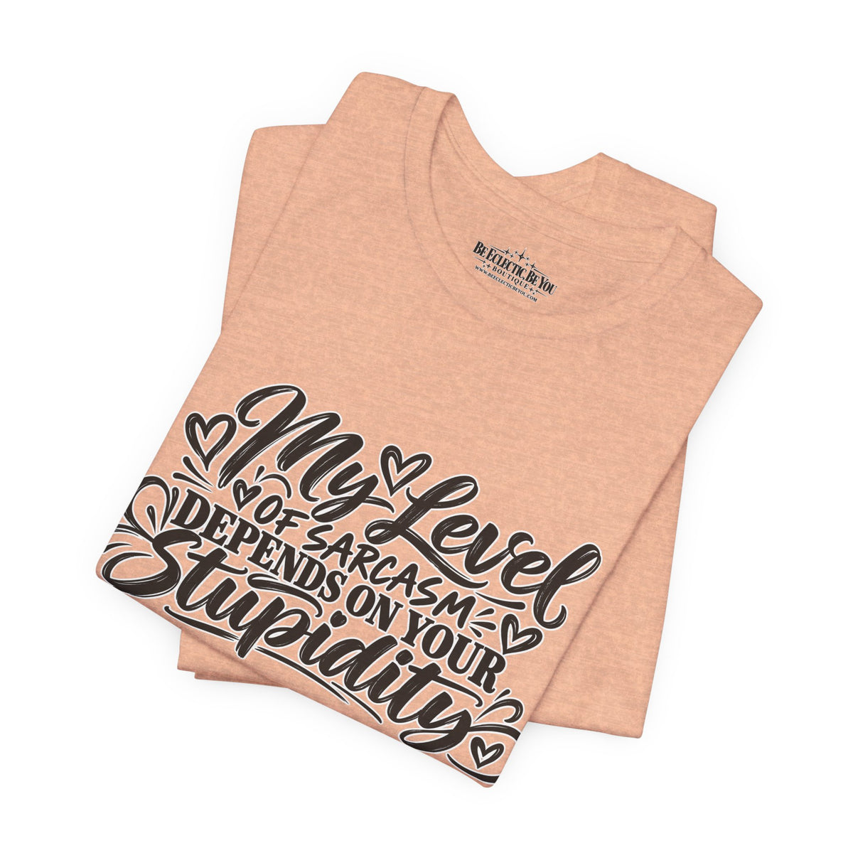 My Level of Sarcasm Depends on Your Stupidity T-Shirt