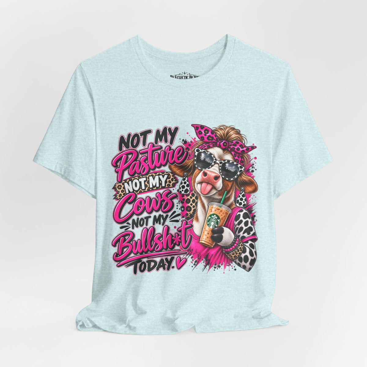 Not My Pasture, Not My Cows, Not My Bullshirt Today Cow Graphic T-Shirt